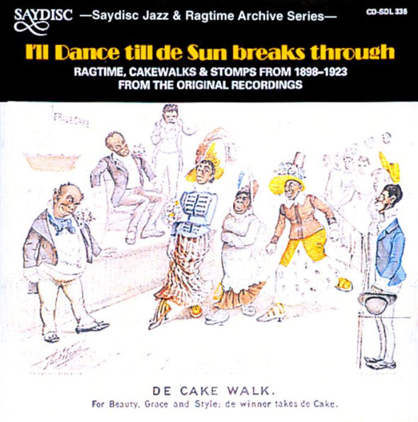 I'll Dance Till De Sun Breaks Through: Ragtime, Cakewalks and Stomps from 1898 to 1923 from the Original Recordings