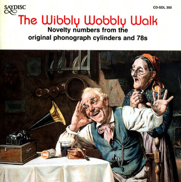 The Wibbly Wobbly Walk: Novelty Numbers From The Original Phonograph Cylinders And 78s