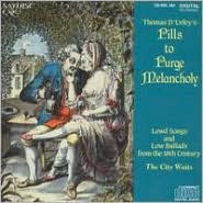 Thomas D'Urfey's Pills to Purge Melancholy: Lewd Songs and Low Ballads from the 18th Century