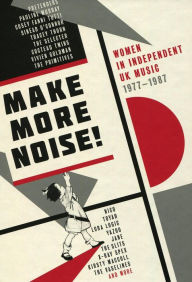 Title: Make More Noise: Women in Independent Music UK 1977-1987, Artist: 