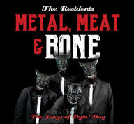 Title: It's Metal, Meat & Bone: The Songs of Dyin' Dog, Artist: The Residents