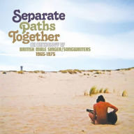 Title: Separate Paths Together: An Anthology of British Male Singer/Songwriters 1965-1975, Artist: 