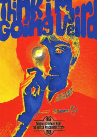 Title: Think I'm Going Weird: Original Artefacts from the British Psychedelic Scene 1966-1968, Artist: 