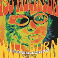 Title: Too Much Sun Will Burn: British Psychedelic Sounds of 1967, Vol. 2, Artist: 