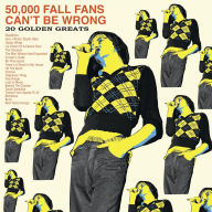 Title: 50,000 Fall Fans Can't Be Wrong: 39 Golden Greats, Artist: 