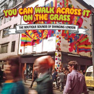 Title: You Can Walk Across It on the Grass: The Boutique Sounds of Swinging London, Artist: 