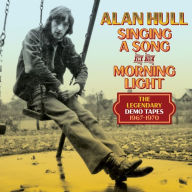 Title: Singing a Song in the Morning Light: The Legendary Demo Tapes 1967-1970, Artist: Alan Hull