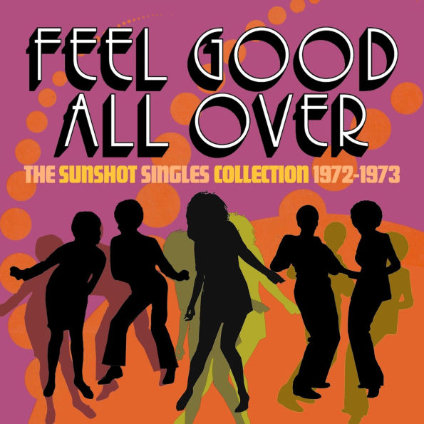 Feel Good All Over: The Sunshot Singles 1972-1973