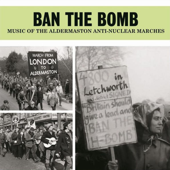 Ban the Bomb : Music of the Aldermaston Anti-Nuclear Marches