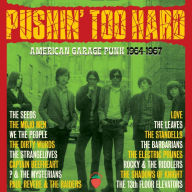 Title: Pushin' Too Hard: American Garage Punk 1964-1967, Artist: 