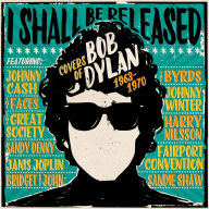 Title: I Shall Be Released: Covers of Bob Dylan 1963-1970, Artist: 