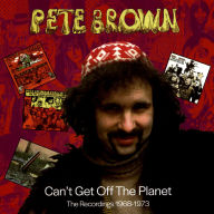 Title: Can't Get Off the Planet: The Recordings 1968-1973, Artist: Pete Brown