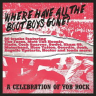 Title: Where Have All the Bootboys Gone? A Celebration of Yob Rock, Artist: N/A