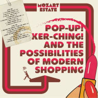 Title: Pop-up! Ker-ching! And the Possibilities of Modern Shopping, Artist: Mozart Estate