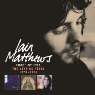 Title: Thro' My Eyes: The Vertigo Years 1970-1974, Artist: Ian Matthews
