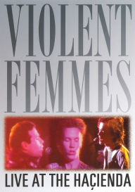 Title: Violent Femmes: Live at the Hacienda