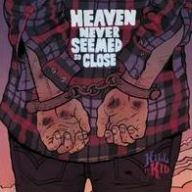 Title: Heaven Never Seemed So Close (Kill It Kid), Author: 