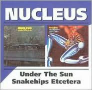 Title: Under the Sun/Snake Hips Etcetera, Artist: Nucleus