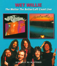 Title: The Wetter the Better/Left Coast Live, Artist: Wet Willie