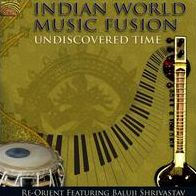 Indian World Music Fusion: Undiscovered Time