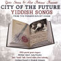 City of the Future: Yiddish Songs From the Former Soviet Union