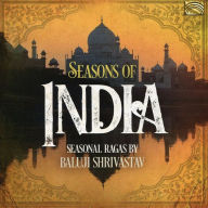 Title: Seasons of India: Seasonal Ragas by Baluji Shrivastav, Artist: Baluji Shrivastav