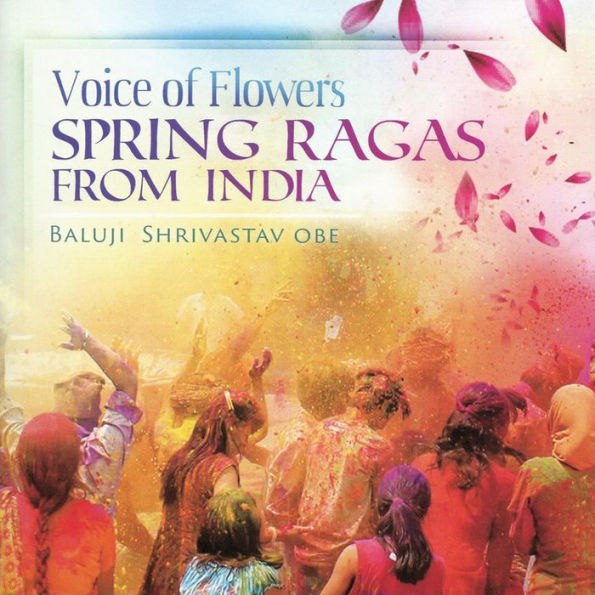 Voice of Flowers: Spring Ragas From India