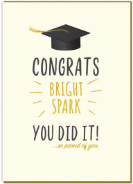 Title: Graduation Greeting Card Congrats Bright Spark You Did It