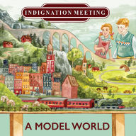 Title: A Model World, Artist: Indignation Meeting