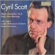 Cyril Scott: Piano Concertos 1 & 2; Early One Morning