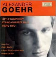 Alexander Goehr: Little Symphony; String Quartet No. 1; Piano Trio