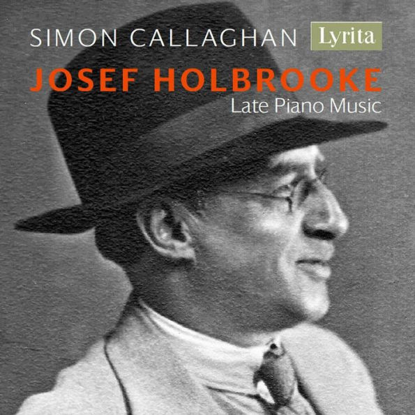 Josef Holbrooke: Late Piano Music