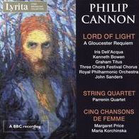Philip Cannon: Lord of Light - A Gloucester Requiem; String Quartet; Cinq Chansons de Femme
