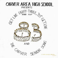 Title: Get Live '83 (The Senior Rap), Artist: The Carver Area High School Seniors