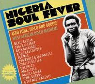 Nigeria Soul Fever: Afro Funk, Disco and Boogie: West African Disco Mayhem!