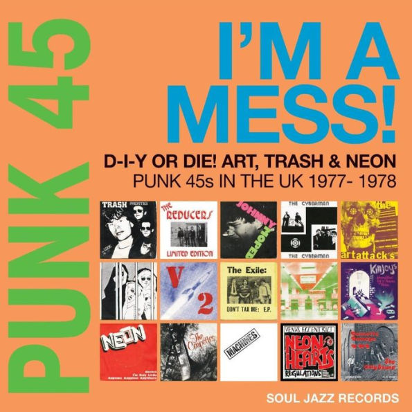 Punk 45: I'm a Mess! D-I-Y or DIE! Art, Trash & Neon: 45s the UK 1977-78