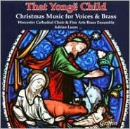 Title: That Yonge Child: Christmas Music for Voices & Brass, Artist: Worcester Cathedral Choir