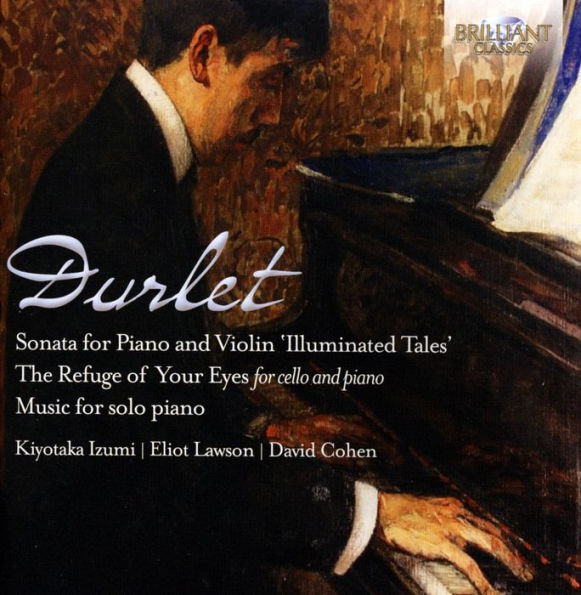 Emmanuel Durlet: Sonata for Piano and Violin "Illuminated Tales; The Refuge of Your Eyes; Music for solo piano