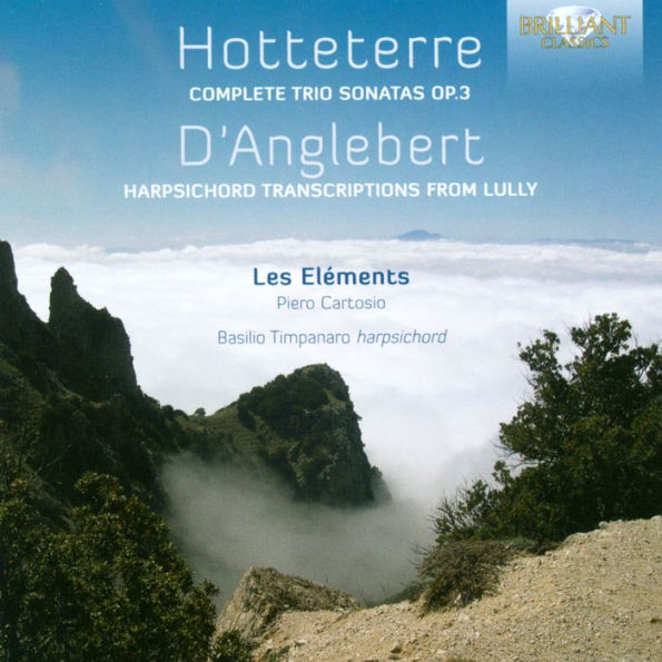 Hotteterre: Complete Trio Sonatas Op. 3; D'Anglebert: Harpsichord Transcriptions from Lully