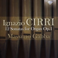 Title: Ignazio Cirri: 12 Sonatas for Organ, Op. 1, Artist: Massimo Gabba