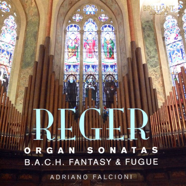 Reger: Organ Sonatas; B.A.C.H. Fantasy & Fugue