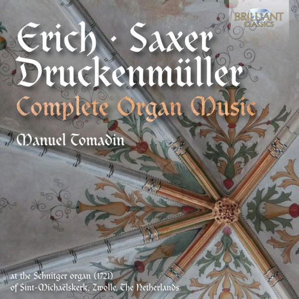 Erich, Saxer, Druckenmueller: Complete Organ Music