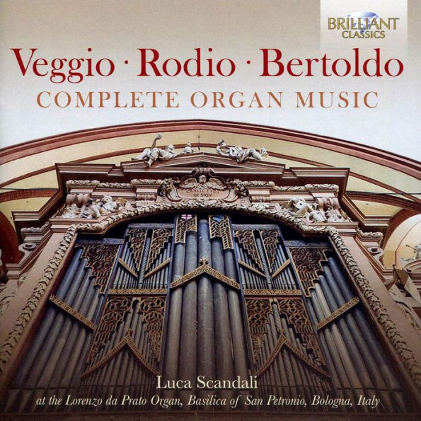 Veggio, Rodio, Bertoldo: Complete Organ Music