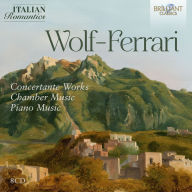 Title: Wolf-Ferrari: Concertante Works; Chamber Music; Piano Music, Artist: Catena,Costantino