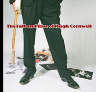 Title: The Fall and Rise of Hugh Cornwell, Artist: Hugh Cornwell