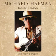 Title: Journeyman: Live on the Tweed, Artist: Michael Chapman