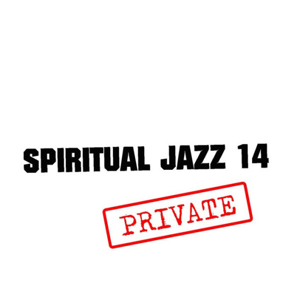 Spiritual Jazz 14: PRIVATE