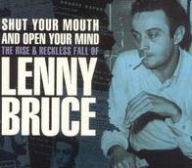 Title: Shut Your Mouth and Open Your Mind: The Rise & Reckless Fall of Lenny Bruce, Artist: Lenny Bruce