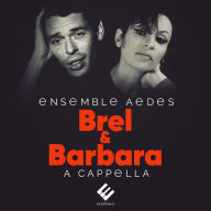 Title: Brel & Barbara: A Cappella, Artist: Ensemble Aedes