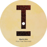 Title: How I Feel [Remixes], Artist: Martin Ikin